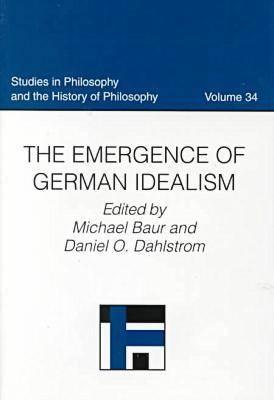 The Emergence of German Idealism - Baur, Michael (Editor), and Dahlstrom, Daniel O (Editor)