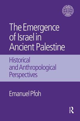 The Emergence of Israel in Ancient Palestine: Historical and Anthropological Perspectives - Pfoh, Emanuel