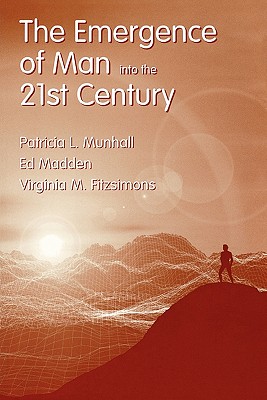 The Emergence of Man Into the 21st Century - Munhall, Patricia L, EdD, RN, and Madden, Ed, and Fitzsimmons, Virginia M