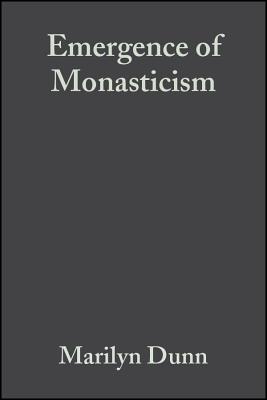 The Emergence of Monasticism: From the Desert Fathers to the Early Middle Ages - Dunn, Marilyn