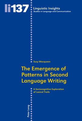 The Emergence of Patterns in Second Language Writing: A Sociocognitive Exploration of Lexical Trails - Macqueen, Susy