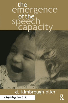 The Emergence of the Speech Capacity - Oller, D Kimbrough