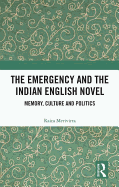 The Emergency and the Indian English Novel: Memory, Culture and Politics