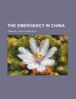 The Emergency in China - Pott, F L Hawks