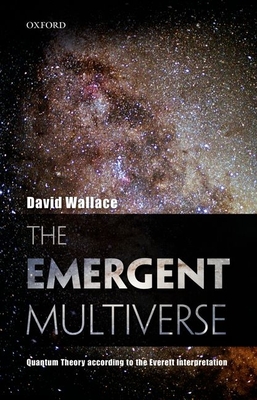 The Emergent Multiverse: Quantum Theory according to the Everett Interpretation - Wallace, David