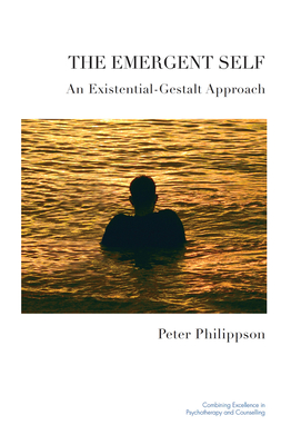 The Emergent Self: An Existential-Gestalt Approach - Philippson, Peter