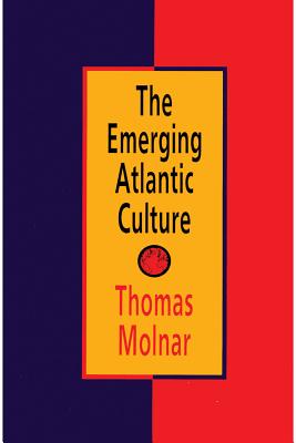The Emerging Atlantic Culture - Molnar, Thomas