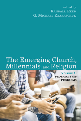 The Emerging Church, Millennials, and Religion: Volume 1 - Reed, Randall (Editor), and Zbaraschuk, G Michael (Editor)