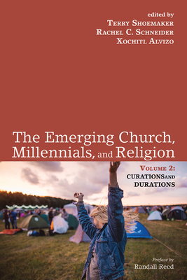 The Emerging Church, Millennials, and Religion: Volume 2 - Shoemaker, Terry (Editor), and Schneider, Rachel C (Editor), and Alvizo, Xochitl