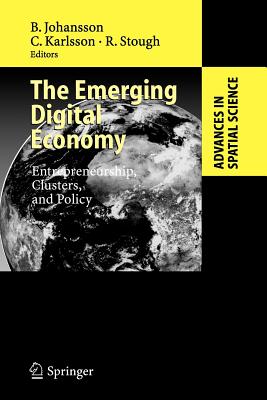 The Emerging Digital Economy: Entrepreneurship, Clusters, and Policy - Johansson, Brje (Editor), and Karlsson, Charlie (Editor), and Stough, Roger (Editor)