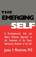 The Emerging Self: A Developmental, .Self, and Object Relatio: A Developmental Self & Object Relations Approach to the Treatment of the C