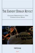 The Eminent Domain Revolt: Changing Perceptions in a New Constitutional Epoch - Ryskamp, John