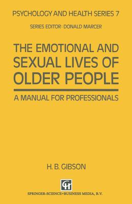 The Emotional and Sexual Lives of Older People: A Manual for Professionals - Gibson, H B