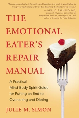 The Emotional Eater's Repair Manual: A Practical Mind-Body-Spirit Guide for Putting an End to Overeating and Dieting - Simon, Julie M