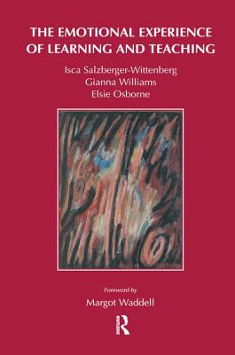 The Emotional Experience of Learning and Teaching - Henry, Gianna, and Osborne, Elsie, and Salzberger-Wittenberg, Isca