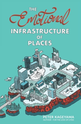 The Emotional Infrastructure of Places - Kageyama, Peter
