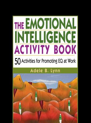 The Emotional Intelligence Activity Book: 50 Activities for Promoting Eq at Work - Lynn, Adele B
