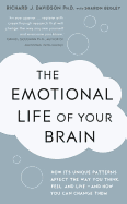 The Emotional Life of Your Brain: How Its Unique Patterns Affect the Way You Think, Feel, and Live - And How You Can Change Them