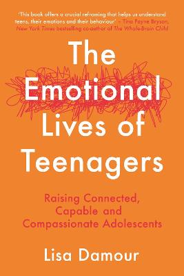 The Emotional Lives of Teenagers: Raising Connected, Capable and Compassionate Adolescents - Damour, Lisa