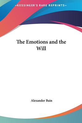 The Emotions and the Will - Bain, Alexander