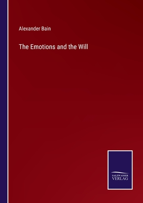 The Emotions and the Will - Bain, Alexander