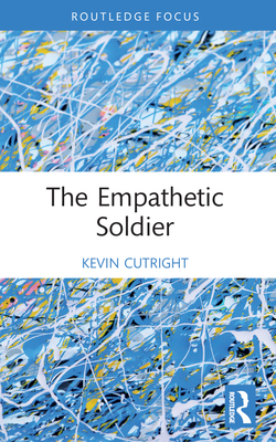 The Empathetic Soldier - Cutright, Kevin