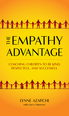 The Empathy Advantage: Coaching Children to Be Kind, Respectful, and Successful - Azarchi, Lynne