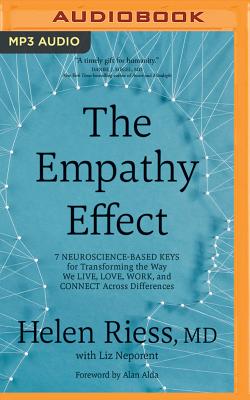 The Empathy Effect: Seven Neuroscience-Based Keys for Transforming the Way We Live, Love, Work, and Connect Across Differences - Riess, Helen, MD, and Alda, Alan (Read by), and Durante, Emily (Read by)