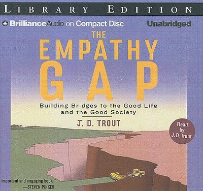 The Empathy Gap: Building Bridges to the Good Life and the Good Society - Trout, J D (Read by)