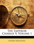 The Emperor Charles V, Volume 1