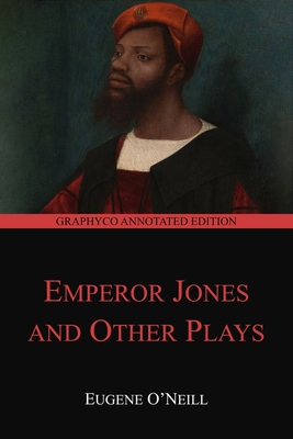 The Emperor Jones and Other Plays (Graphyco Annotated Edition) - Editions, Graphyco (Editor), and O'Neill, Eugene