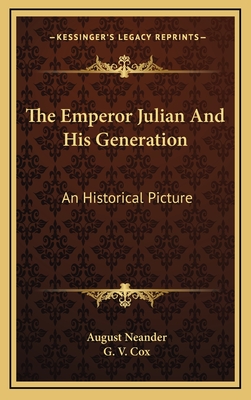 The Emperor Julian And His Generation: An Historical Picture - Neander, August