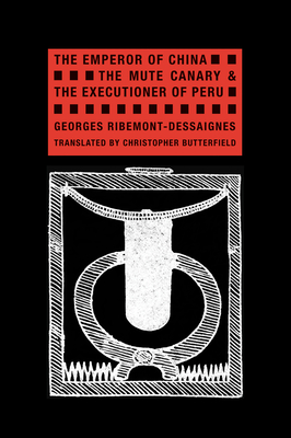 The Emperor of China, the Mute Canary & the Executioner of Peru - Ribemont-Dessaignes, Georges, and Butterfield, Christopher (Translated by)