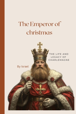 The Emperor of Christmas: The life and legacy of Charlemagne - Abu, Israel