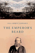 The Emperor's Beard: Dom Pedro II and the Tropical Monarchy of Brazil