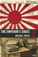 The Emperor's Codes: The Breaking of Japan's Secret Ciphers - Smith, Michael, Dr., MD