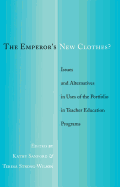 The Emperor's New Clothes?: Issues and Alternatives in Uses of the Portfolio in Teacher Education Programs