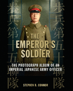 The Emperor's Soldier: The Photograph Album of an Imperial Japanese Army Infantry Officer