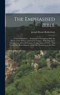 The Emphasised Bible: A New Translation ... Emphasised Throughout After the Idioms of the Hebrew and Greek Tongues: With Expository Introduction, Select References, & Appendices of Notes: This Version has Been Adjusted, in the Old Testament, to the New