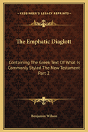 The Emphatic Diaglott: Containing The Greek Text Of What Is Commonly Styled The New Testament Part 2