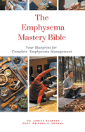 The Emphysema Mastery Bible: Your Blueprint for Complete Emphysema Management