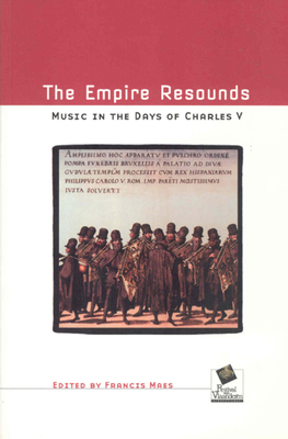 The Empire Resounds: Music in the Days of Charles V - Maes, Francis