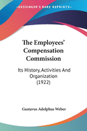 The Employees' Compensation Commission: Its History, Activities and Organization (1922)