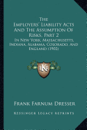 The Employers' Liability Acts And The Assumption Of Risks, Part 2: In New York, Massachusetts, Indiana, Alabama, Colorado, And England (1902)