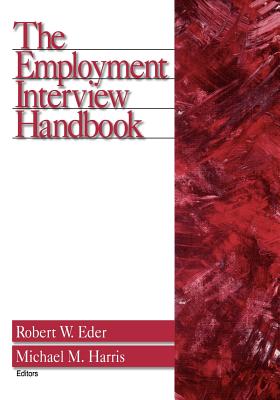 The Employment Interview Handbook - Eder, Robert W, Dr. (Editor), and Harris, Michael M, Dr. (Editor)