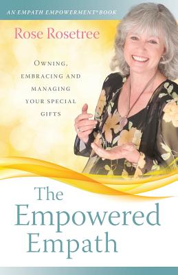 The Empowered Empath: Owning, Embracing, and Managing Your Special Gifts - Rosetree, Rose