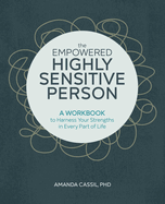 The Empowered Highly Sensitive Person: A Workbook to Harness Your Strengths in Every Part of Life