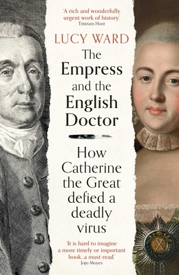 The Empress and the English Doctor: How Catherine the Great defied a deadly virus - Ward, Lucy