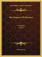 The Empress of Morocco: A Tragedy (1673)