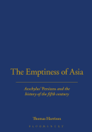 The Emptiness of Asia: Aeschylus' 'persians' and the History of the Fifth Century